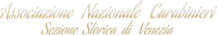 Associazione   Nazionale   Carabinieri Sezione  Storica  di   Venezia